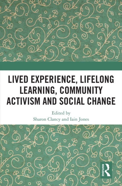 Book cover of: Lived Experience, Lifelong Learning, Community Activism and Social Change