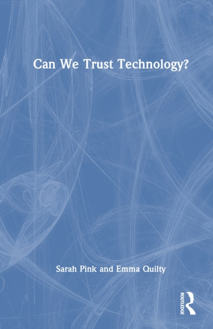 Book cover of: Can We Trust Technology?. By: Sarah Pink