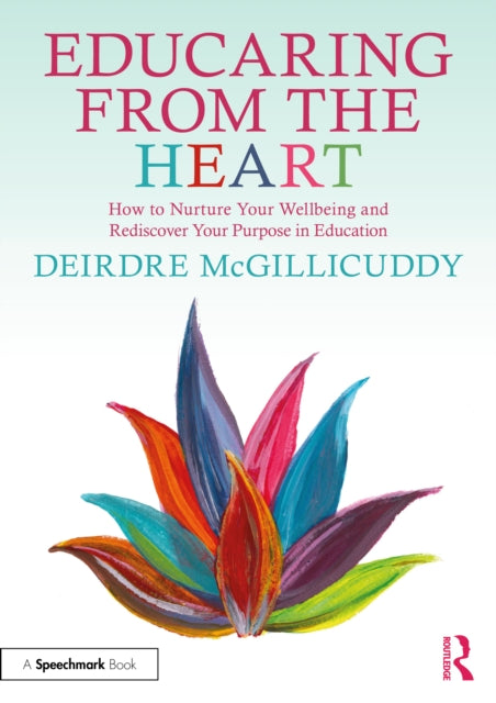Book cover of: Educaring from the Heart: How to Nurture Your Wellbeing and Re-discover Your Purpose in Education