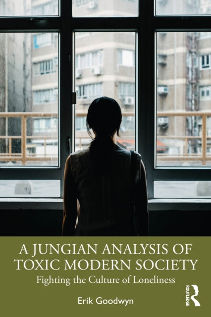 Book cover of: Jungian Analysis of Toxic Modern Society. By: Erik D. Goodwyn