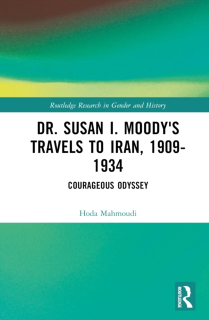 Book cover of: Dr. Susan I. Moody's Travels to Iran, 1909-1934. By: Hoda Mahmoudi