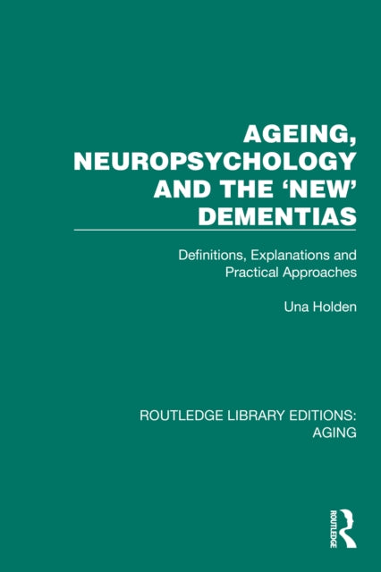 Book cover of: Ageing, Neuropsychology and the 'New' Dementias. By: Una Holden