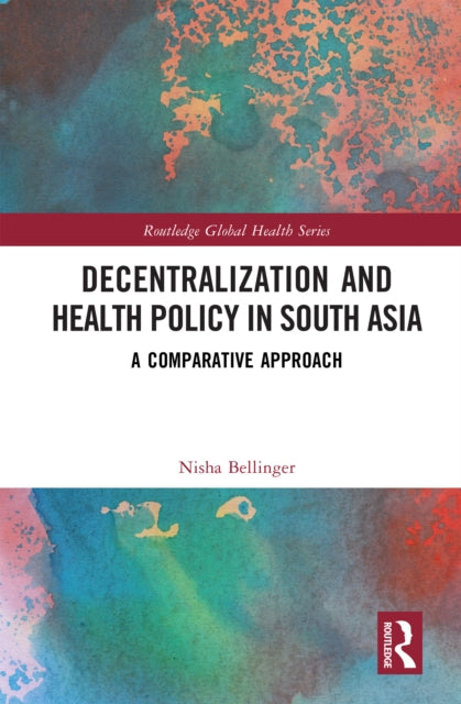 Book cover of: Decentralization and Health Policy in South Asia. By: Nisha Bellinger