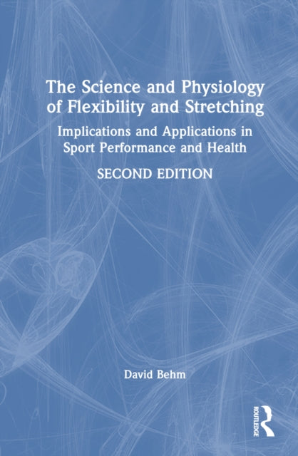 Book cover of: Science and Physiology of Flexibility and Stretching. By: David Behm