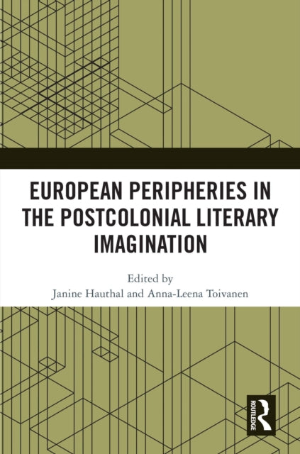 Book cover of: European Peripheries in the Postcolonial Literary Imagination. By: Janine Hauthal