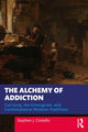 Book cover of: Alchemy of Addiction. By: Stephen J. Costello