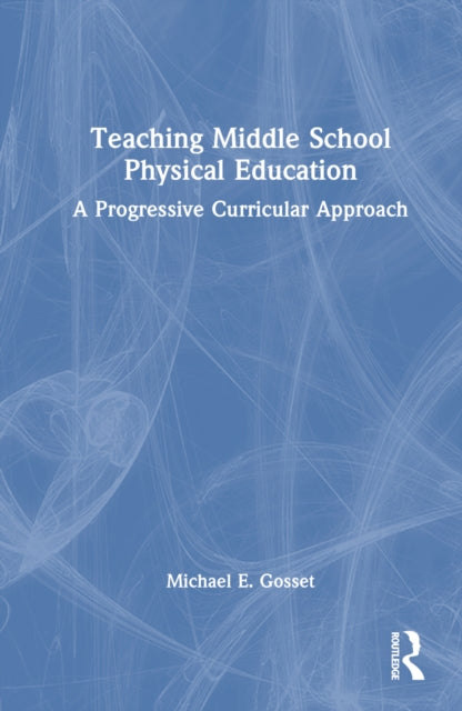 Book cover of: Teaching Middle School Physical Education. By: Michael E. Gosset