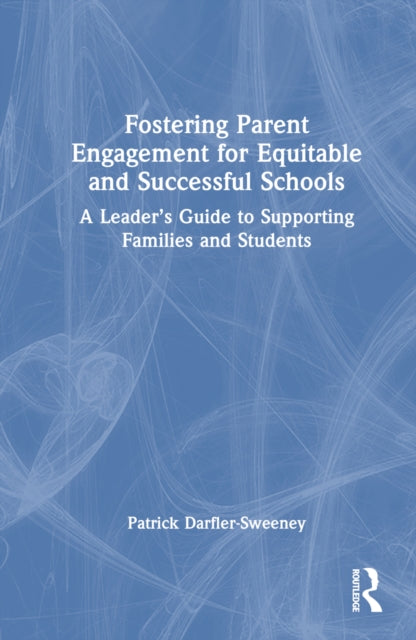 Book cover of: Fostering Parent Engagement for Equitable and Successful Schools. By: Patrick Darfler-Sweeney