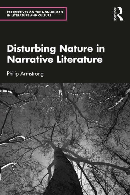 Book cover of: Disturbing Nature in Narrative Literature. By: Philip Armstrong