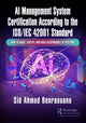 Book cover of: AI Management System Certification According to the ISO/IEC 42001 Standard. By: Sid Benraouane