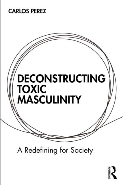 Book cover of: Deconstructing Toxic Masculinity