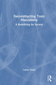 Book cover of: Deconstructing Toxic Masculinity