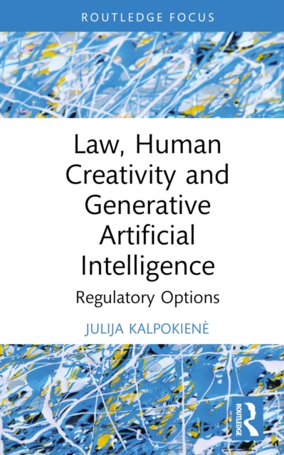 Book cover of: Law, Human Creativity and Generative Artificial Intelligence. By: Julija Kalpokiene