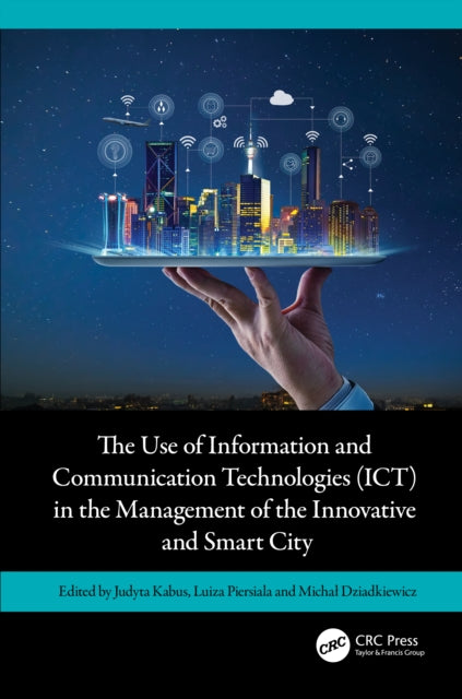 Book cover of: Use of Information and Communication Technologies (ICT) in the Management of the Innovative and Smart City. By: Judyta Kabus