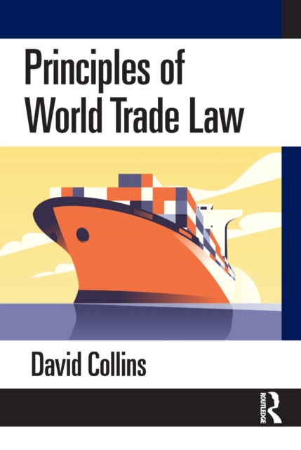 Book cover of: Principles of World Trade Law. By: David Collins