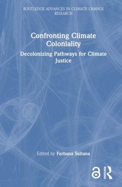Book cover of: Confronting Climate Coloniality. By: Farhana Sultana