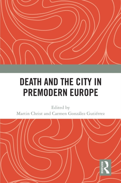 Book cover of: Death and the City in Premodern Europe. By: Martin Christ