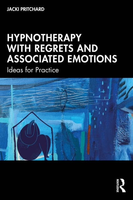 Book cover of: Hypnotherapy with Regrets and Associated Emotions. By: Jacki Pritchard