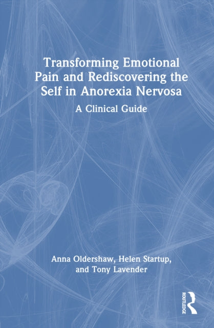 Book cover of: Transforming Emotional Pain and Rediscovering the Self in Anorexia Nervosa. By: Anna Oldershaw