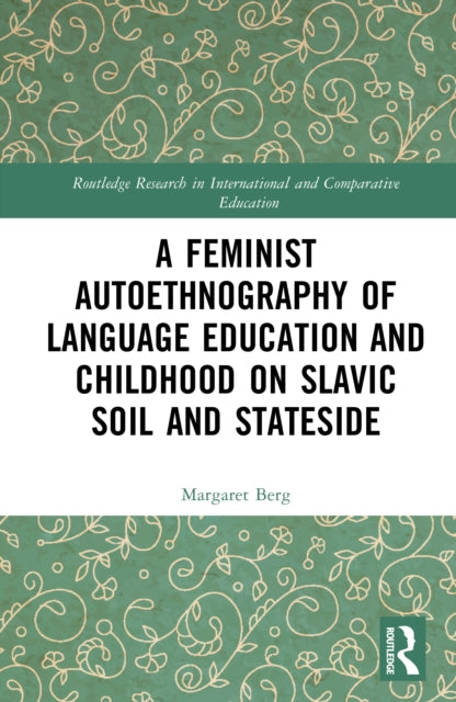Book cover of: Feminist Autoethnography of Language Education and Childhood on Slavic Soil and Stateside