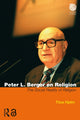 Book cover of: Peter L. Berger on Religion. By: Titus Hjelm