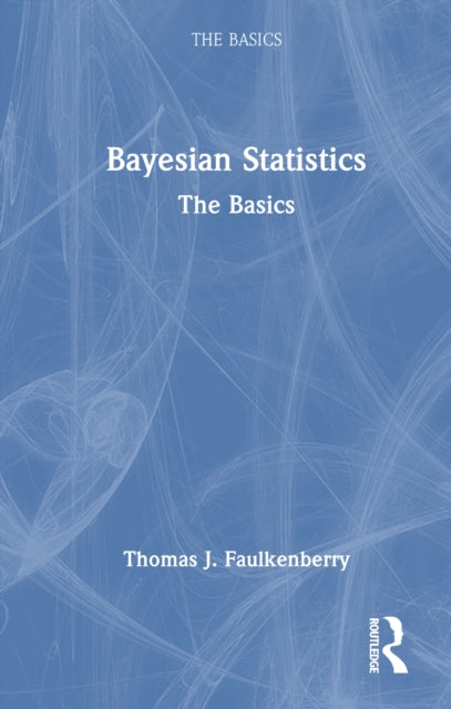 Book cover of: Bayesian Statistics. By: Thomas J. Faulkenberry