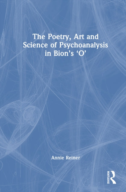 Book cover of: Poetry, Art and Science of Psychoanalysis in Bion's O