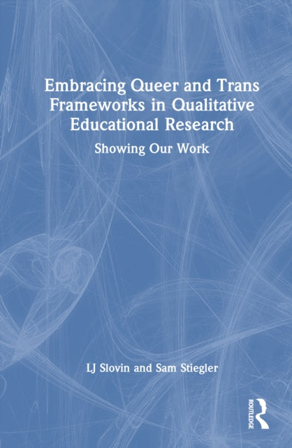 Book cover of: Embracing Queer and Trans Frameworks in Qualitative Educational Research