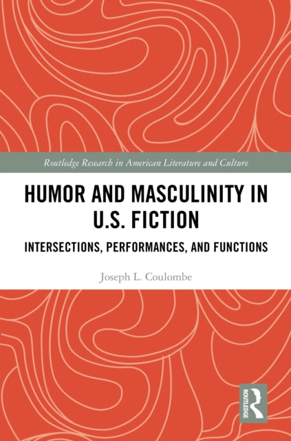 Book cover of: Humor and Masculinity in U.S. Fiction. By: Joseph L. Coulombe