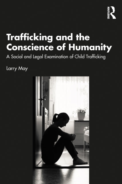 Book cover of: Trafficking and the Conscience of Humanity. By: Larry May
