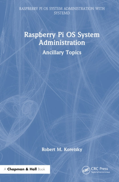 Book cover of: Raspberry Pi OS System Administration. By: Robert M. Koretsky