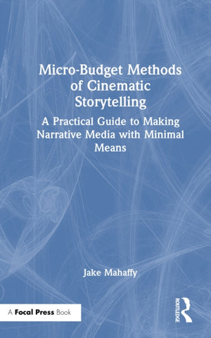 Micro-Budget Methods of Cinematic Storytelling