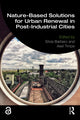 Book cover of: Nature-Based Solutions for Urban Renewal in Post-Industrial Cities. By: Silvia Barbero