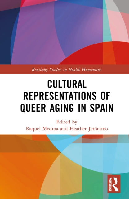Book cover of: Cultural Representations of Queer Aging in Spain. By: Raquel Medina