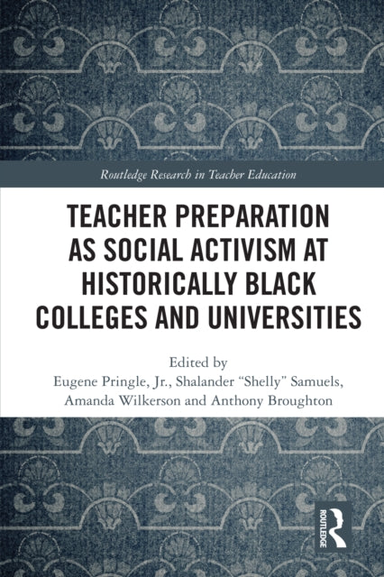 Book cover of: Teacher Preparation as Social Activism at Historically Black Colleges and Universities. By: Eugene Pringle