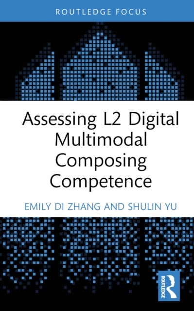 Book cover of: Assessing L2 Digital Multimodal Composing Competence. By: Emily Di Zhang