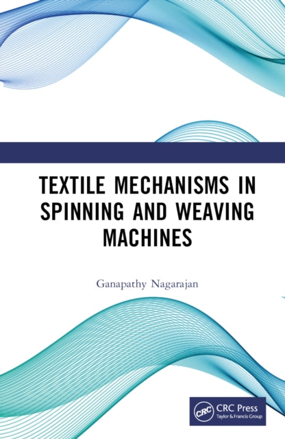 Book cover of: Textile Mechanisms in Spinning and Weaving Machines. By: Ganapathy Nagarajan