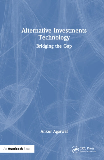 Book cover of: Alternative Investments Technology. By: Ankur Agarwal