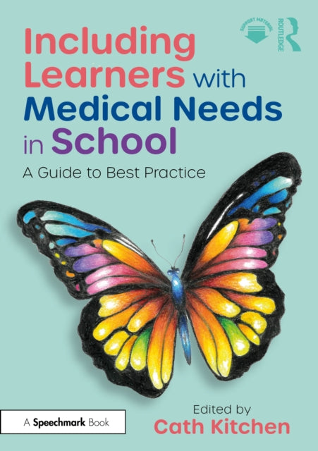 Book cover of: Including Learners with Medical Needs in School. By: Cath Kitchen