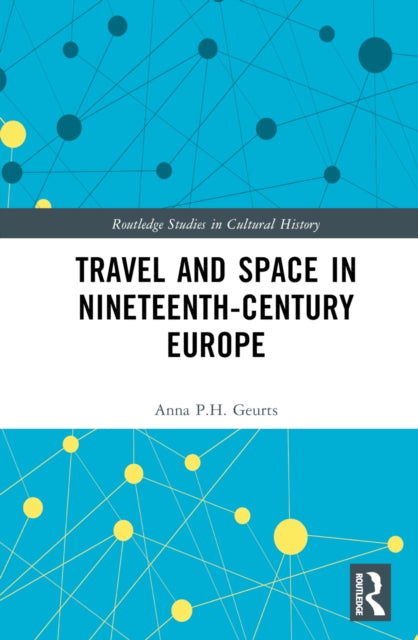Book cover of: Travel and Space in Nineteenth-Century Europe. By: Anna P. H. Geurts