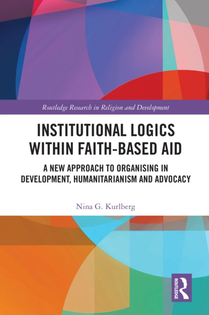 Book cover of: Institutional Logics within Faith-Based Aid. By: Nina G. Kurlberg
