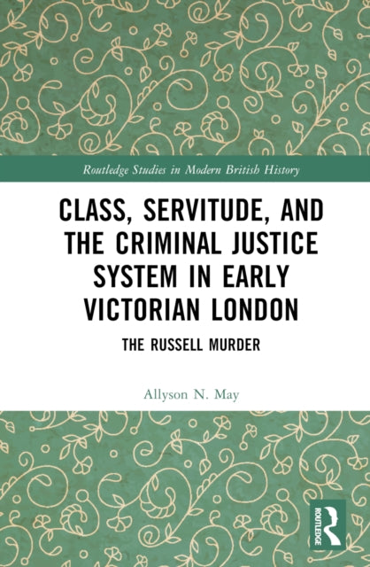 Class, Servitude, and the Criminal Justice System in Early Victorian London