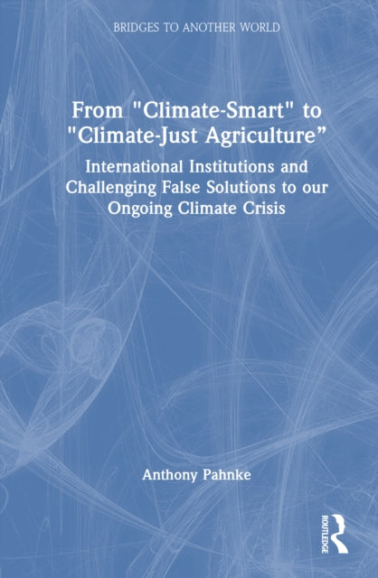 Book cover of: From "Climate-Smart" to "Climate-Just Agriculture”