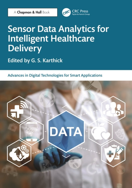 Book cover of: Sensor Data Analytics for Intelligent Healthcare Delivery