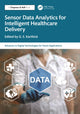 Book cover of: Sensor Data Analytics for Intelligent Healthcare Delivery