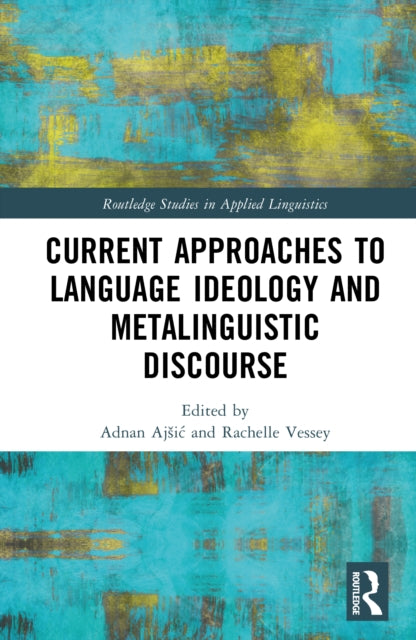 Book cover of: Current Approaches to Language Ideology and Metalinguistic Discourse