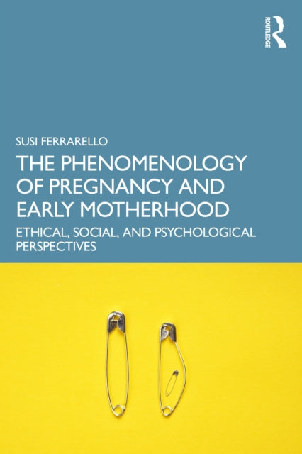 Book cover of: Phenomenology of Pregnancy and Early Motherhood. By: Susi Ferrarello