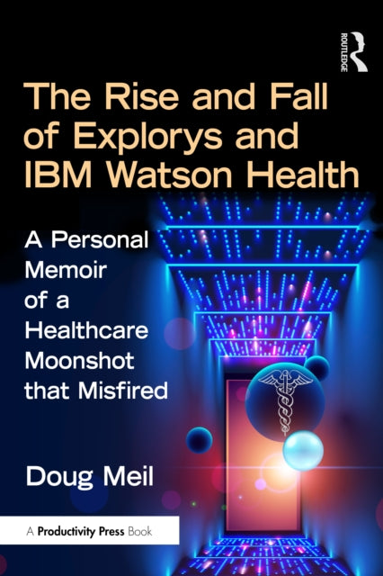 The Rise and Fall of Explorys and IBM Watson Health
