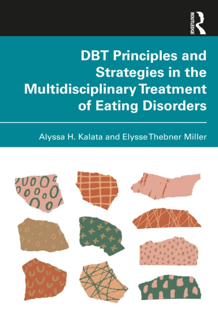 Book cover of: DBT Principles and Strategies in the Multidisciplinary Treatment of Eating Disorders. By: Alyssa H. Kalata