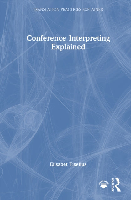 Book cover of: Conference Interpreting Explained. By: Elisabet Tiselius